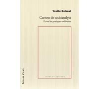 Carnets de socioanalyse. Ecrire les pratiques ordinaires - Yvette Delsaut - Raisons D'agir Eds - broché - Essai