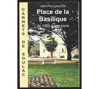 Carnets De Soulac . Place De La Basilique De 1865 A Nos Jours . J.P. Lescorce
