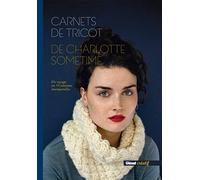Carnets de tricot de Charlotte Sometime: Un voyage en 15 créations intemporelles