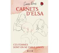 Les carnets d'Elsa: Ces femmes dont on ne parle jamais