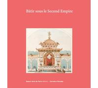 Carnets d'études n°44 - Bâtir sous le Second Empire - Laurent Baridon - Ecole Nat.sup.des Beaux-Arts - broché - Essai