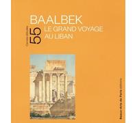 Carnets d'études n°55 - Baalbek: Le grand voyage au Liban