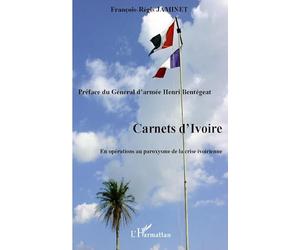 Carnets d'Ivoire: En opérations au paroxysme de la crise ivoirienne