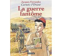 Carnets D'orient Tome 6 - La Guerre Fantôme
