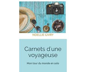 Carnets d'une voyageuse: Mon tour du monde en solo