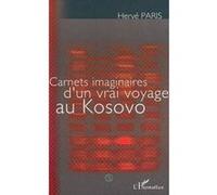 Carnets imaginaires d'un vrai voyage au kosovo Hervé Paris (Auteur)