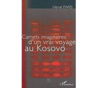 Carnets imaginaires d'un vrai voyage au kosovo - Hervé Paris - L'harmattan - broché - Récit