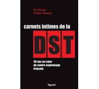 Carnets intimes de la DST 30 ans au coeur du contre-espionnage français - Frédéric Ploquin - Fayard - broché - Récit