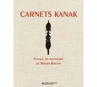 Carnets kanak: Voyage en inventaire de Roger Boulay