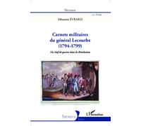 Carnets militaires du général Lecourbe (1794-1799): Un chef de guerre dans la Révolution