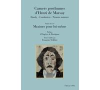 Carnets posthumes d'Henri de Marsay : Dandy - Condottiere - Premier ministre, suivis de ses Maximes pour lui-même