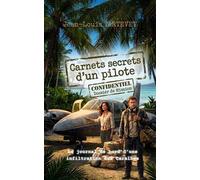 Carnets secret d'un pilote Des cockpits de ligne aux pièges des Caraïbes : une immersion palpitante où la passion du vol côtoie le mystère et la manipulation politique. - Jean-Louis Tartevet - Auto-Éd