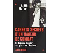 Alain Mafart – Carnets secrets d'un nageur de combat – Du «Rainbow Warrior» aux glaces de l'Arctique