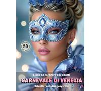 CARNEVALE DI VENEZIA - Libro da colorare per Adulti | Ritratti realistici Grayscale (in scala di grigi) | Splendidi Ritratti Femminili da colorare | per Adulti: Edizione italiana