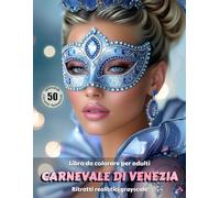 CARNEVALE DI VENEZIA - Libro da colorare per Adulti | Ritratti realistici Grayscale (in scala di grigi) | Splendidi Ritratti Femminili da colorare | per Adulti: Edizione italiana