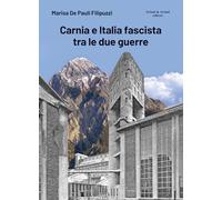 Carnia e Italia fascista tra le due guerre. Ediz. illustrata