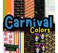 Carnival Colors Scrapbook Paper: Double-Sided Decorative Craft Papers For Wrapping, Junk Journals & Mixed Media, Card Making And More