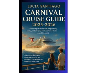 carnival cruise guide 2025-2026: your complete handbook for planning,sailing, and enjoying every carnival cruise around the world.