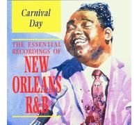 Carnival Day : The Essential Recordings Of New Orleans R&b
