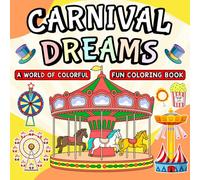 Carnival Dreams: A World of Color Fun Coloring Book: A Whimsical Adventure of Parades, Rides, and Sweet Treats - 50 Unique Designs to Spark Joy, Creativity, and Calm for Kids, Teens, and Adults