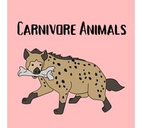 Carnivore Animals: Discover the Hunters of the Wild - Carnivorous Animals for Curious Kids