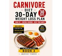 CARNIVORE DIET 30 - DAY WEIGHT LOSS PLAN: A Step - by - Step Reset to Burn Fat, Control Cravings and Build. Consistent Eating Habits.