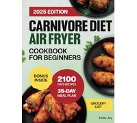 Carnivore Diet Air Fryer Cookbook for Beginners: 2100 Days of Easy, Delicious & Crispy Recipes to Improve Your Health, Boost Energy & Shed Pounds. Includes a 35-Day High-Protein, Low-Carb Meal Plan