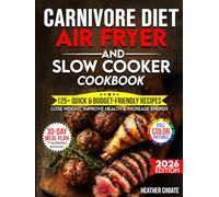 Carnivore Diet Air Fryer & Slow Cooker Cookbook: Fast, Easy & Affordable Meat-Based Meals for Weight Loss, Energy & Health