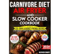 Carnivore Diet Air Fryer & Slow Cooker Cookbook: Fast, Easy & Affordable Meat-Based Meals for Weight Loss, Energy & Health