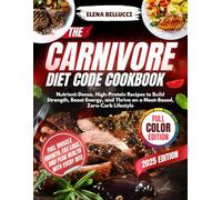 CARNIVORE DIET CODE COOK BOOK: Nutrient-Dense, High-Protein Recipes to Build Strength, Boost Energy, and Thrive on a meat-Based, Zero Carb lifestyle.