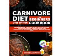 Carnivore Diet Cookbook for Beginners: 100+ High-Protein, Zero-Carb Recipes with a 30-Day Meal Plan to Boost Energy, Support Metabolism & Improve Health Includes Meat, Poultry, Seafood, Snacks & More