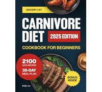 Carnivore Diet Cookbook for Beginners: The Super Easy Guide with 2100 Days of Delicious High-Protein Recipes to Boost Energy & Reclaim Strength. Plus a 35-Day Meal Plan for Optimal Health & Vitality