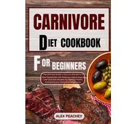 Carnivore Diet Cookbook For Beginners: The Ultimate Guide To Get You Started On A Meat Based Diet With Delicious High Protein & Low Carb Diet Recipes ... Your Body And Weigh: 3 (Carnivore Delights)