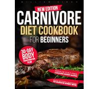 Carnivore Diet Cookbook for Beginners: Transform Your Body, Build Muscle, Burn Fat & Supercharge Your Health Effortlessly | Mouthwatering, Easy-to-Make Carnivore Recipes for Rapid, Lasting Results