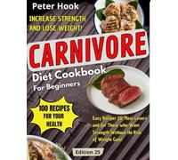 Carnivore Diet Cookbook for Beginners: Transform your health and fitness with tasty, stress-free carnivore meals that work for you and your family, ready in 15 minutes. Lose weight effortlessly.