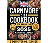 CARNIVORE DIET COOKBOOK FOR BEGINNERS (UK EDITION): 1,000 Protein-Rich Recipes with a 70-Day Meal Plan to Boost Energy, Focus, and Sustainable Weight Loss