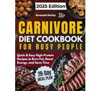 Carnivore Diet Cookbook for Busy People: Quick & Easy High-Protein Recipes to Burn Fat, Boost Energy, and Save Time-Delicious, Affordable, and Perfect for a Healthy Lifestyle!