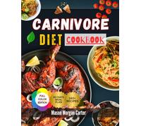 CARNIVORE DIET COOKBOOK: The Ultimate Animal-Based Diet Cookbook with 140 Simple Recipes and an Easy 60-Day Meal Plan to Reduce Sugar Cravings and Support Lasting Results