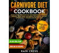 Carnivore Diet Cookbook: Unlock Optimal Health with 100+ Meat-Based Recipes: Transform Your Body, Boost Energy and Embrace the Ancestral Diet That Supports Vitality, Resilience and True Wellness