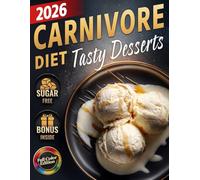 Carnivore Diet Desserts Cookbook: Quick & Easy Sugar-Free, Low-Carb, High-Protein Treats to Boost Energy, Support Weight Loss & Improve Health - ... Keto-Friendly Recipes (Full Color)