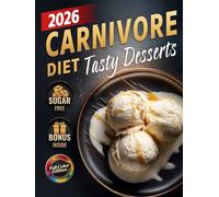 Carnivore Diet Desserts Cookbook: Quick & Easy Sugar-Free, Low-Carb, High-Protein Treats to Boost Energy, Support Weight Loss & Improve Health - ... Keto-Friendly Recipes (Full Color)