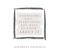 Carnivore Diet. Everything You Have To Know About It: What you have to know before going to carnivore diet? Is animal-based food good for you?
