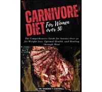 Carnivore Diet For Women Over 50: The Comprehensive Guide For Seniors Over 50 For Weight Loss, Optimal Health, And Healing Through Meat: 9 (The Good ... Wholesome Eating For A Better Tomorrow)