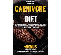 Carnivore Diet: The #1 Beginners Guide To Weight Loss, Increase Focus, Energy, Fight High Blood Pressure, Diabetes Or Heal Digestive S