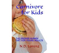 Carnivore for Kids: The Proper Human Diet for Young Adults