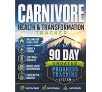 Carnivore Health & Transformation Tracker: A 90-Day Progress Tracking Journal for the Ancestral Diet Lifestyle