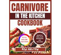 CARNIVORE IN THE KITCHEN COOKBOOK: Simple, Delicious Carnivore Recipes Inspired by Courtney Luna Approach