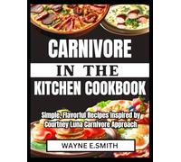 CARNIVORE IN THE KITCHEN COOKBOOK: Simple, Flavorful Recipes Inspired by Courtney Luna Carnivore Approach
