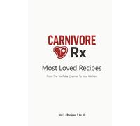 Carnivore Rx: Most Loved Recipes: From the YouTube Channel to Your Kitchen - Volume I