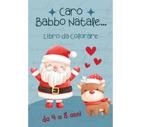 Caro Babbo Natale...: Libro da Colorare. Un magico viaggio nel Natale da colorare: lettere, regali e avventure con Babbo Natale per bambini sognatori! Formato 6x 9 pollici.